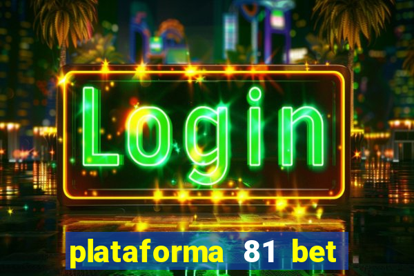 plataforma 81 bet é confiável